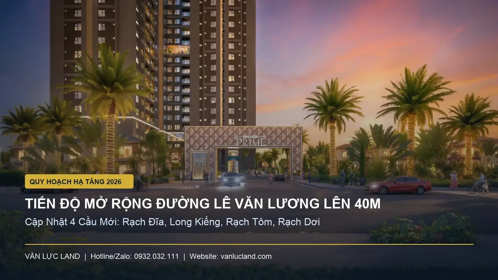 Tiến Độ Mở Rộng Đường Lê Văn Lương Lên 40m & Xây Dựng 4 Cầu Mới: Rạch Đĩa, Long Kiểng, Rạch Tôm, Rạch Dơi | Văn Lực Land Mặt tiền đường Lê Văn Lương dự án Khải Hoàn Prime Nhà Bè